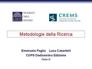 Metodologie della Ricerca Emanuela Foglia Luca Casartelli COPS