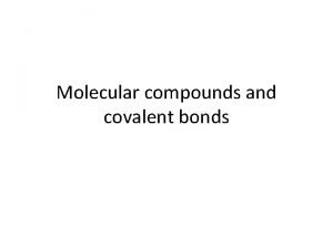Molecular compounds and covalent bonds Chapter 8 Covalent