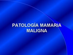 PATOLOGA MAMARIA MALIGNA Ca de Mama Historia natural