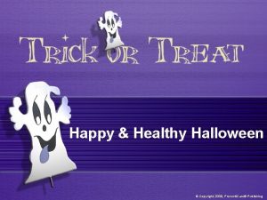 Happy Healthy Halloween Copyright 2009 Preventi Care Publishing