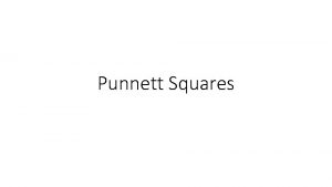Punnett Squares The Punnett square is a tool
