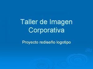 Taller de Imagen Corporativa Proyecto rediseo logotipo Taller