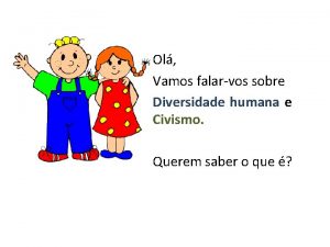 Ol Vamos falarvos sobre Diversidade humana e Civismo