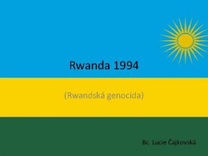 Rwanda 1994 Rwandsk genocida Bc Lucie ajkovsk Rwanda