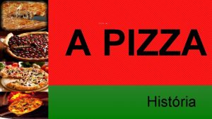 A PIZZA Histria Voc acha que a pizza