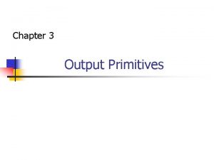 Chapter 3 Output Primitives Picture A picture can
