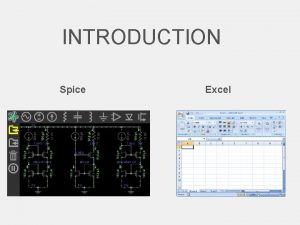 INTRODUCTION Spice Excel SPICE Simulation Program with Integrated