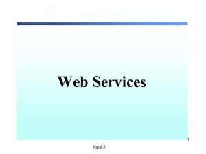 Web Services 1 Nipat J 1 web service