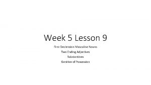 Week 5 Lesson 9 First Declension Masculine Nouns