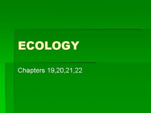 ECOLOGY Chapters 19 20 21 22 ECOLOGY Study
