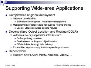 Supporting Widearea Applications n Complexities of global deployment