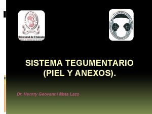 SISTEMA TEGUMENTARIO PIEL Y ANEXOS Dr Henrry Geovanni