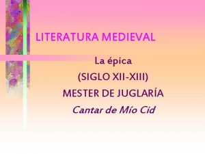 LITERATURA MEDIEVAL La pica SIGLO XIIXIII MESTER DE