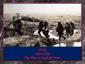 WWI 1914 1918 The War to End All