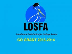 Louisianas First Choice for College Access GO GRANT