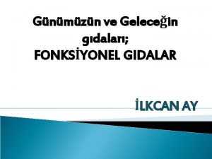 Gnmzn ve Gelecein gdalar FONKSYONEL GIDALAR LKCAN AY