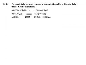 D 6 1 Per quale delle seguenti reazioni