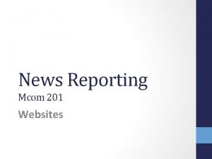 News Reporting Mcom 201 Websites The Online medium