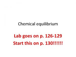 Chemical equilibrium Lab goes on p 126 129