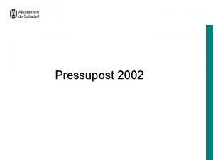 Pressupost 2002 Ingressos Distribuci per captols Variaci de