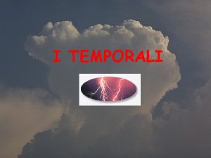 I TEMPORALI La stabilit atmosferica legata alle condizioni