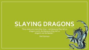 SLAYING DRAGONS Fairy tales are more than true