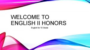 WELCOME TO ENGLISH II HONORS English for 10