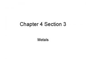 Chapter 4 Section 3 Metals Properties of Metals