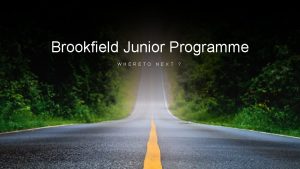 Brookfield Junior Programme W H E R E