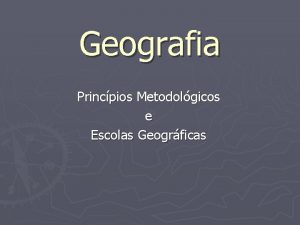 Geografia Princpios Metodolgicos e Escolas Geogrficas GEOGRAFIA Geo