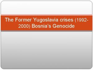 The Former Yugoslavia crises 19922000 Bosnias Genocide Background
