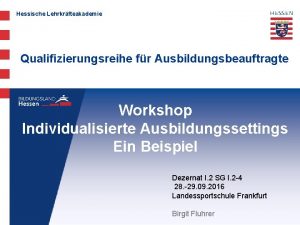 Hessische Lehrkrfteakademie Qualifizierungsreihe fr Ausbildungsbeauftragte Workshop Individualisierte Ausbildungssettings