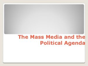 The Mass Media and the Political Agenda Mass