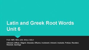 Latin and Greek Root Words Unit 6 FUS