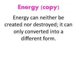 Energy copy Energy can neither be created nor