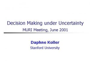 Decision Making under Uncertainty MURI Meeting June 2001