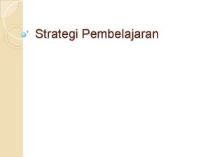 Strategi Pembelajaran Pengertian Strategi Pembelajaran Semua komponen materipaket