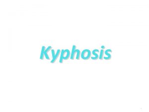 Kyphosis 1 2 Normal lordosis is the two