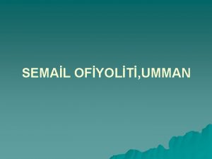 SEMAL OFYOLT UMMAN JEOLOJK DURUM Semail Ofiyolit kompleksi