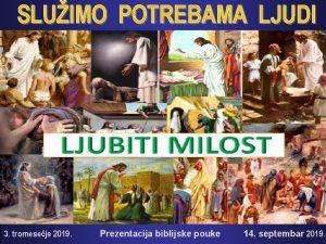 SLUIMO POTREBAMA LJUDI 3 tromeseje 2019 Prezentacija biblijske