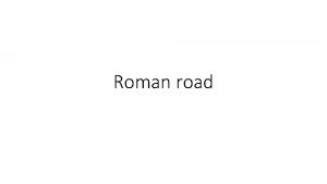 Roman road Starting a Roman Road Architectus Located