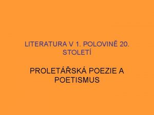 LITERATURA V 1 POLOVIN 20 STOLET PROLETSK POEZIE