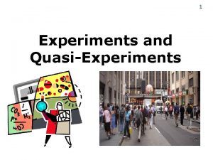 1 Experiments and QuasiExperiments 2 Introduction Experiment using
