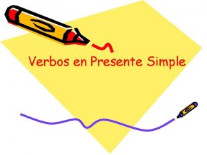 Verbos en Presente Simple Verbos The main form