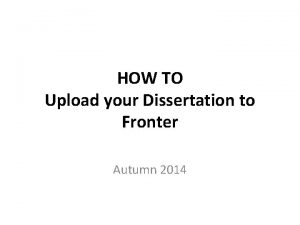 HOW TO Upload your Dissertation to Fronter Autumn