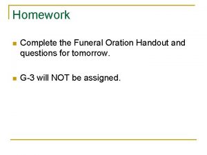 Homework n Complete the Funeral Oration Handout and