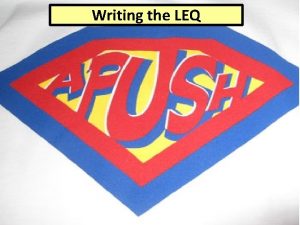 Writing the LEQ I CAN Write a wellwritten