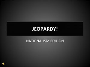 JEOPARDY NATIONALISM EDITION JEOPARDY NATIONALISM EDITION GREAT POWER