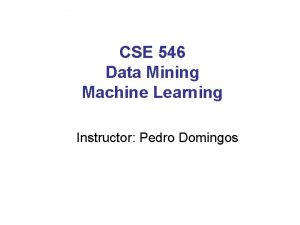 CSE 546 Data Mining Machine Learning Instructor Pedro