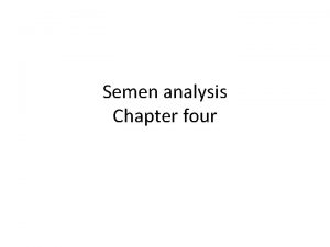 Semen analysis Chapter four Acknowledgements Addisa Ababa University